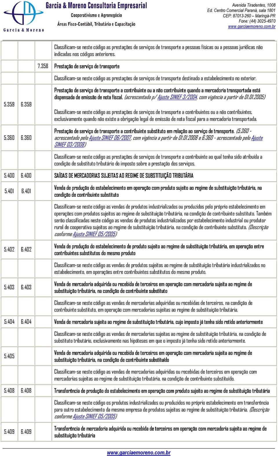 360 Prestação de serviço de transporte a contribuinte ou a não contribuinte quando a mercadoria transportada está dispensada de emissão de nota fiscal.