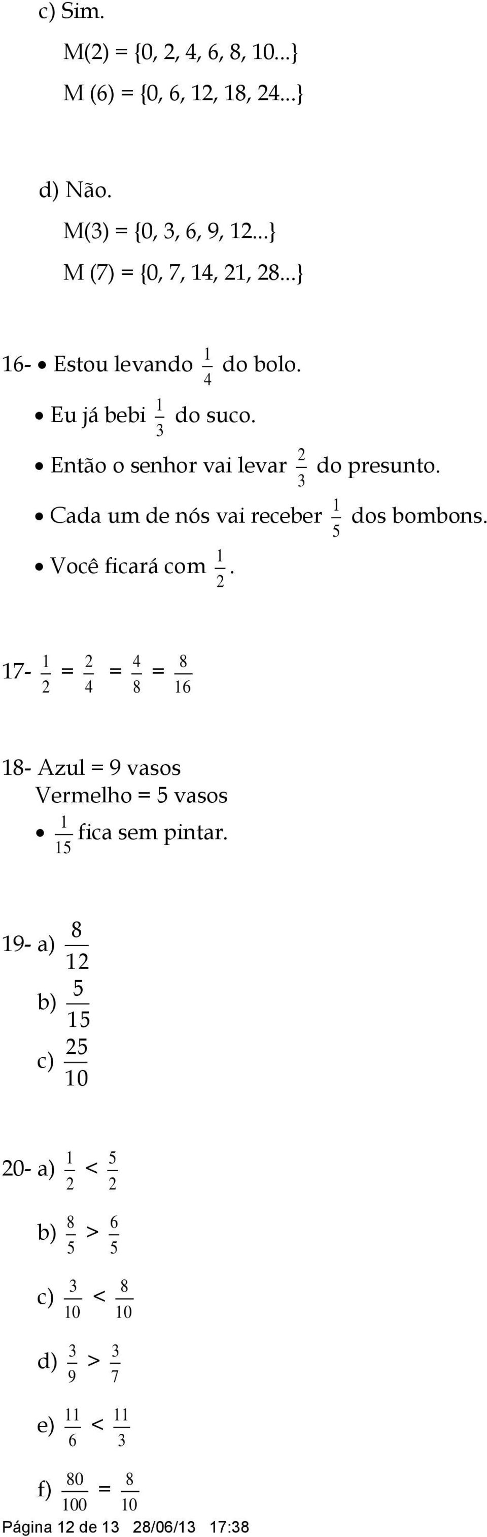 Cada um de nós vai receber dos bombons. 5 Você ficará com.