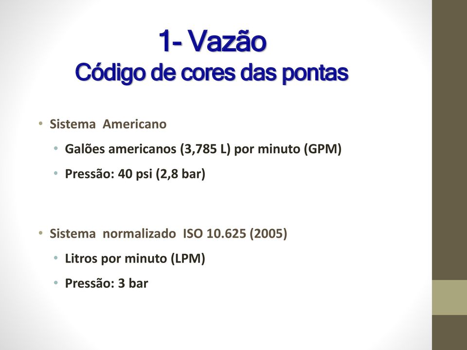 (GPM) Pressão: 40 psi (2,8 bar) Sistema