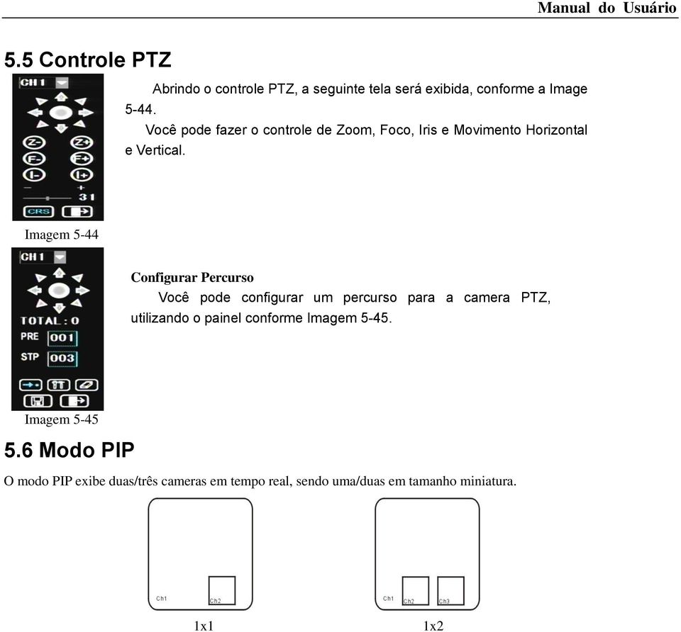 Imagem 5-44 Configurar Percurso Você pode configurar um percurso para a camera PTZ, utilizando o painel