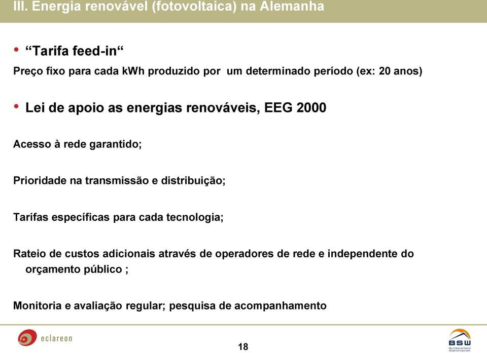 Prioridade na transmissão e distribuição; Tarifas específicas para cada tecnologia; Rateio de custos adicionais