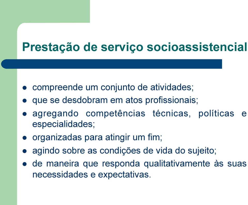 especialidades; organizadas para atingir um fim; agindo sobre as condições de vida