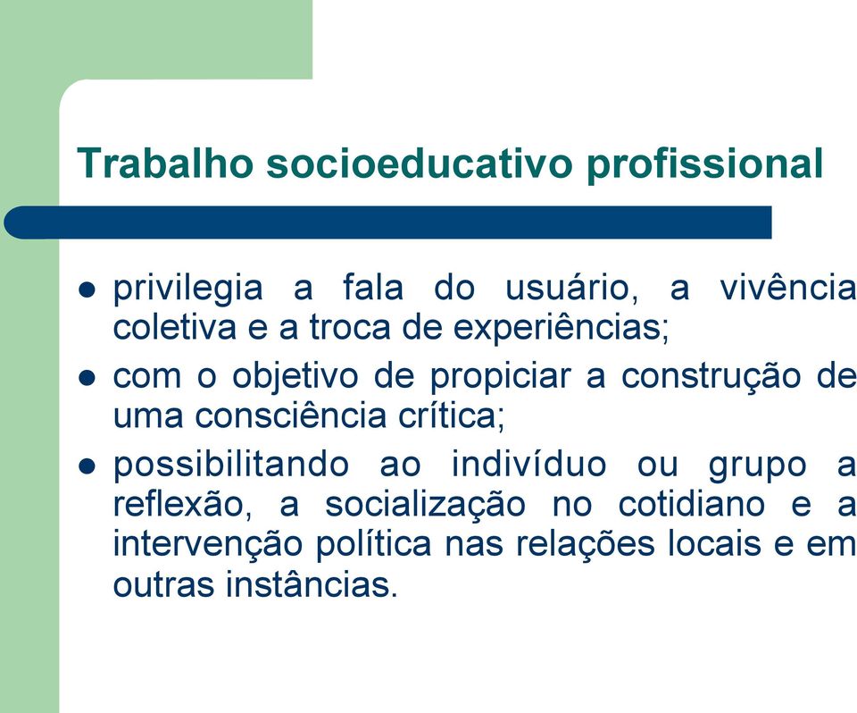 uma consciência crítica; possibilitando ao indivíduo ou grupo a reflexão, a