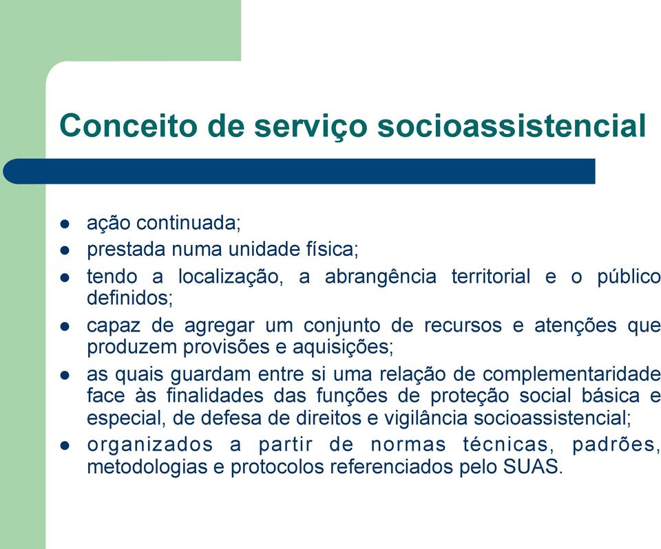 entre si uma relação de complementaridade face às finalidades das funções de proteção social básica e especial, de defesa de