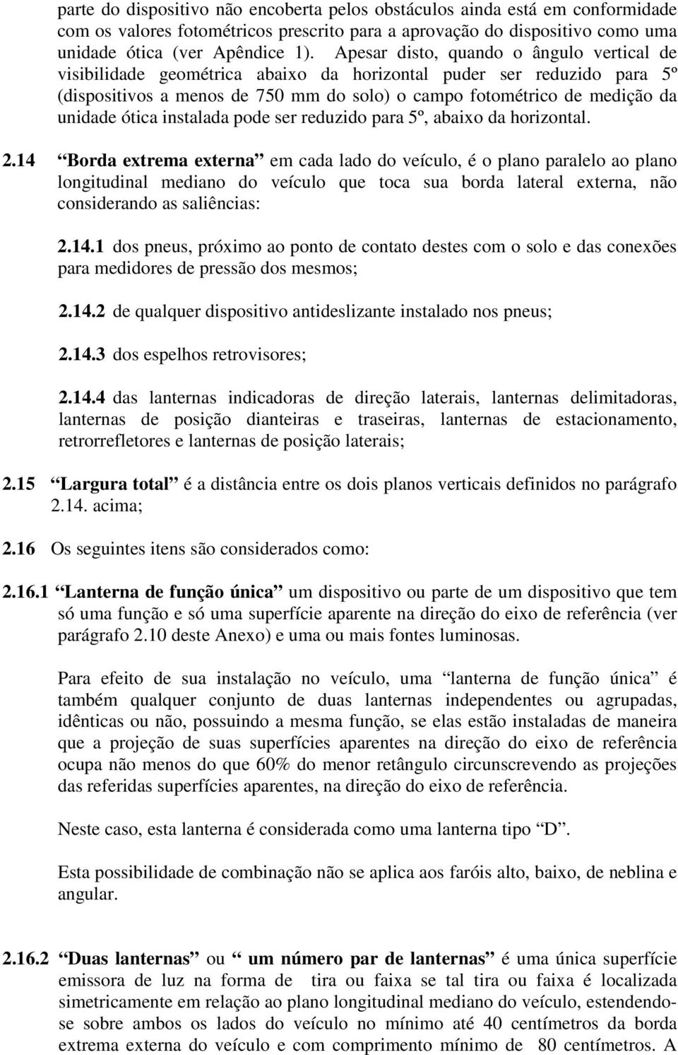 ótica instalada pode ser reduzido para 5º, abaixo da horizontal. 2.