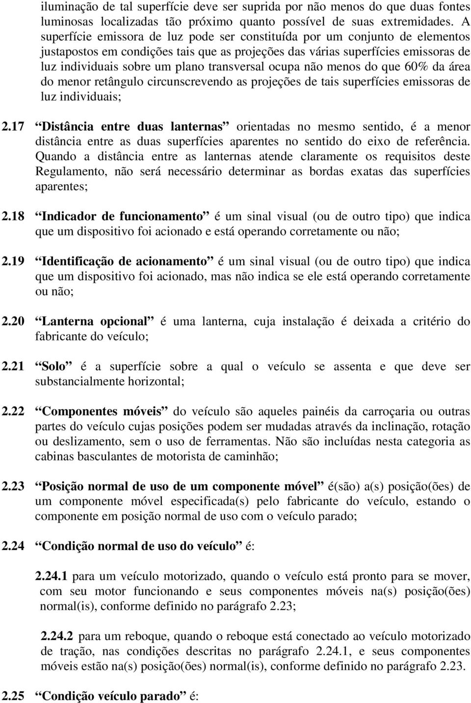 transversal ocupa não menos do que 60% da área do menor retângulo circunscrevendo as projeções de tais superfícies emissoras de luz individuais; 2.