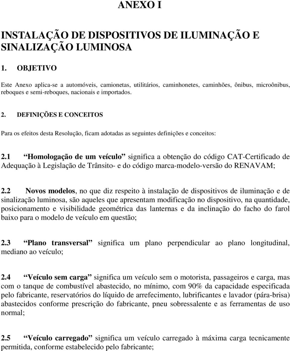 DEFINIÇÕES E CONCEITOS Para os efeitos desta Resolução, ficam adotadas as seguintes definições e conceitos: 2.