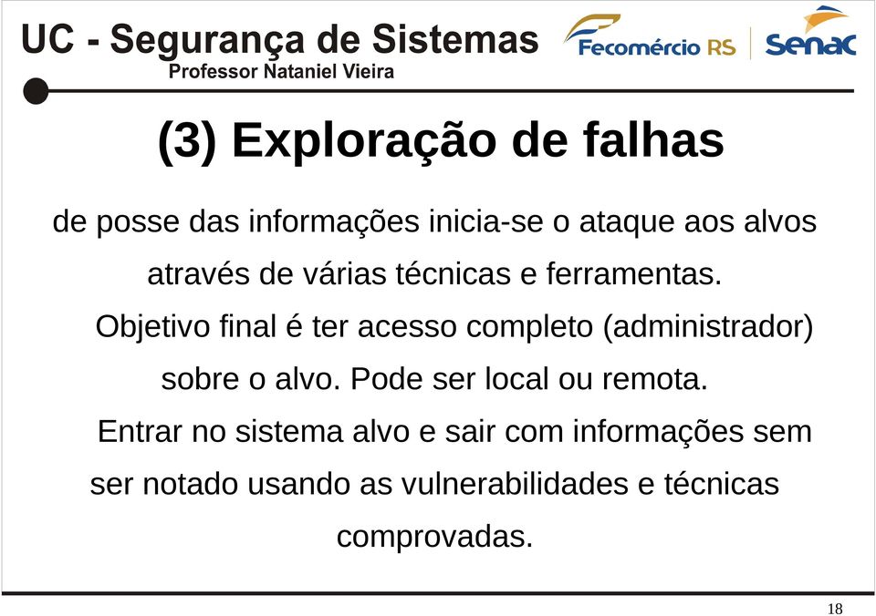 Objetivo final é ter acesso completo (administrador) sobre o alvo.