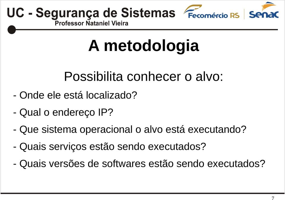 - Que sistema operacional o alvo está executando?