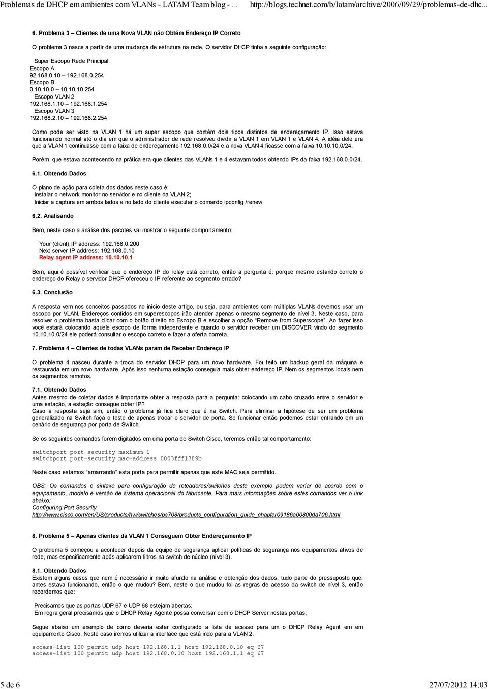 168.2.10 192.168.2.254 Como pode ser visto na VLAN 1 há um super escopo que contém dois tipos distintos de endereçamento IP.