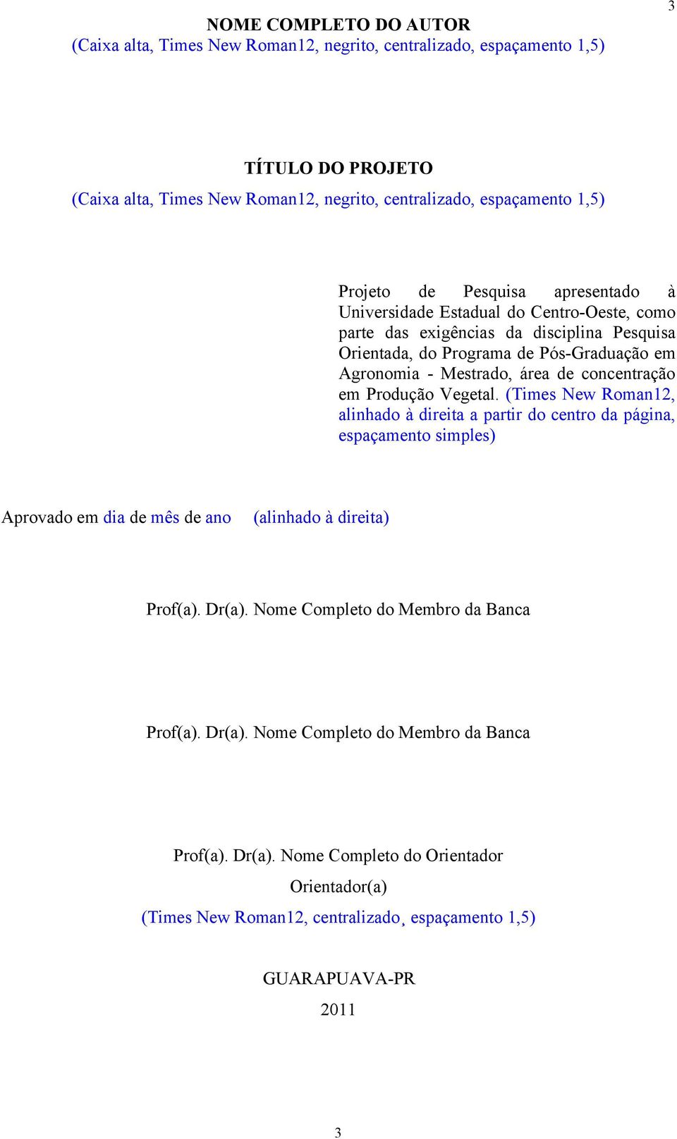 concentração em Produção Vegetal. (Times New Roman12, alinhado à direita a partir do centro da página, espaçamento simples) Aprovado em dia de mês de ano (alinhado à direita) Prof(a). Dr(a).