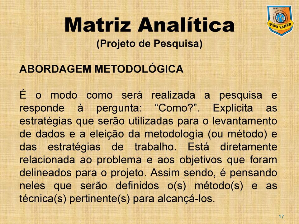 . Explicita as estratégias que serão utilizadas para o levantamento de dados e a eleição da metodologia (ou método) e das