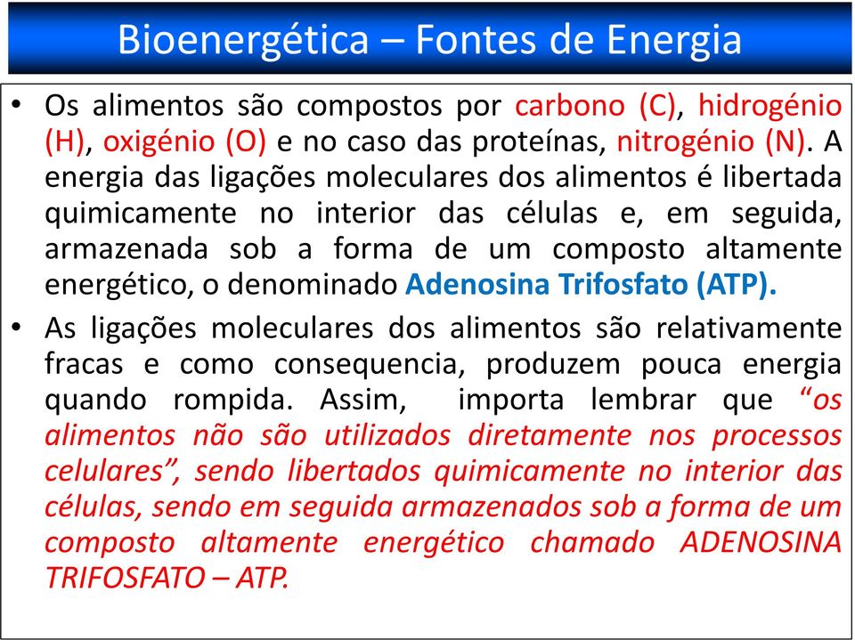 denominado Adenosina Trifosfato (). As ligações moleculares dos alimentos são relativamente fracas e como consequencia, produzem pouca energia quando rompida.