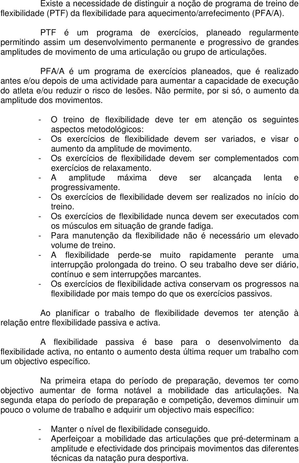 PFA/A é um programa de exercícios planeados, que é realizado antes e/ou depois de uma actividade para aumentar a capacidade de execução do atleta e/ou reduzir o risco de lesões.