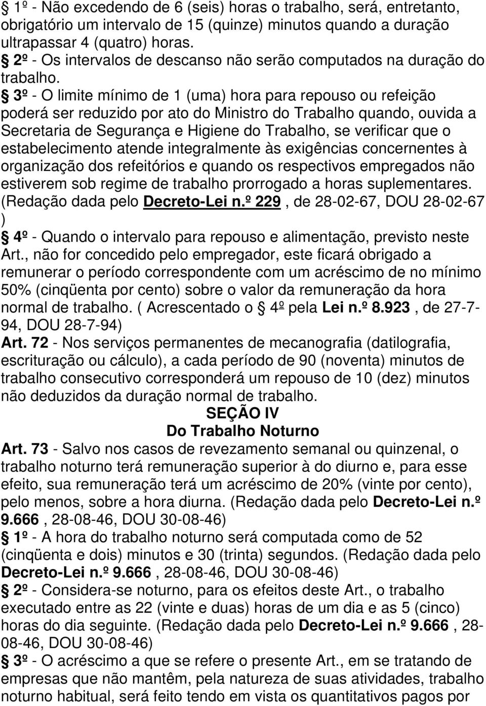 3º - O limite mínimo de 1 (uma) hora para repouso ou refeição poderá ser reduzido por ato do Ministro do Trabalho quando, ouvida a Secretaria de Segurança e Higiene do Trabalho, se verificar que o