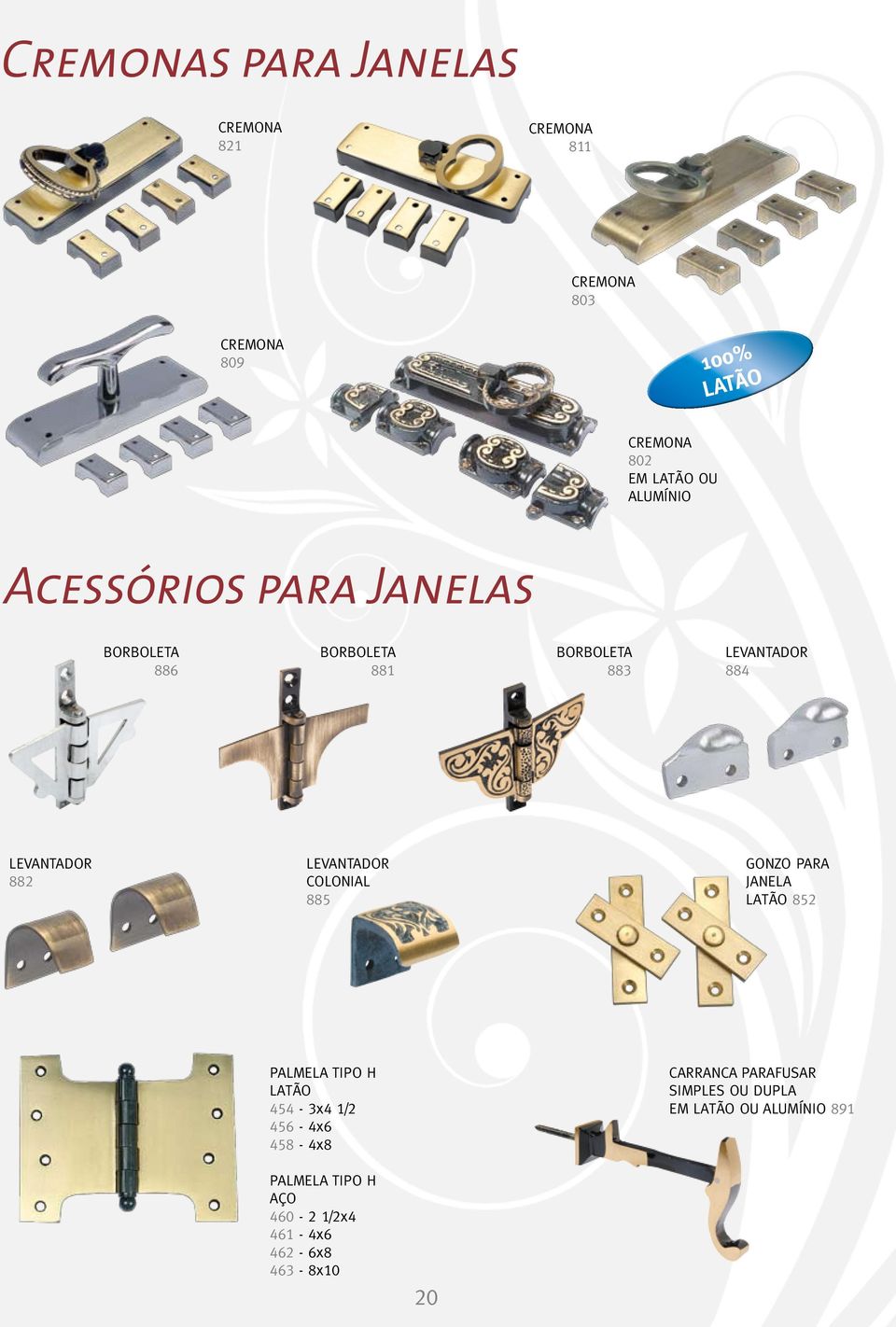 LEVANTADOR COLONIAL 885 Gonzo para janela latão 852 PALMELA TIPO H Latão 454-3x4 1/2 456-4x6 458-4x8