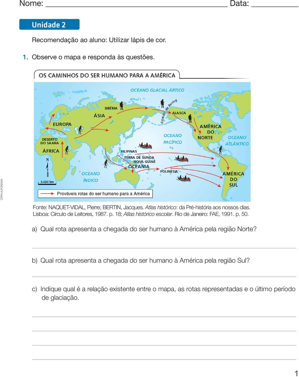 18; Atlas histórico escolar. Rio de Janeiro: FAE, 1991. p. 50. a) Qual rota apresenta a chegada do ser humano à América pela região Norte?