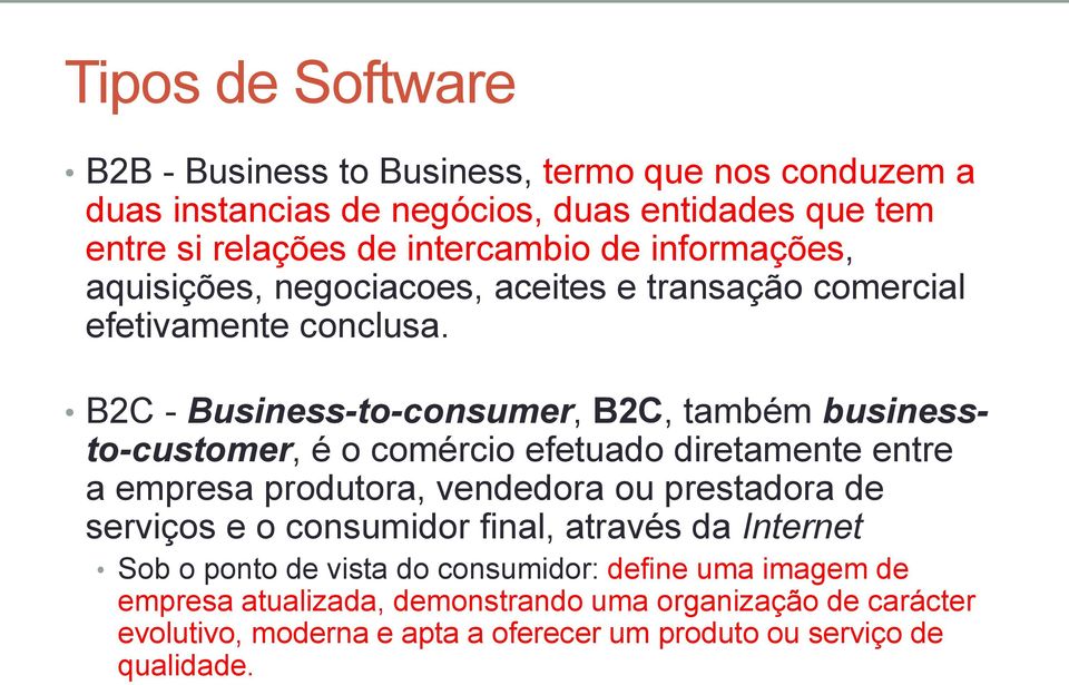 B2C - Business-to-consumer, B2C, também businessto-customer, é o comércio efetuado diretamente entre a empresa produtora, vendedora ou prestadora de serviços e