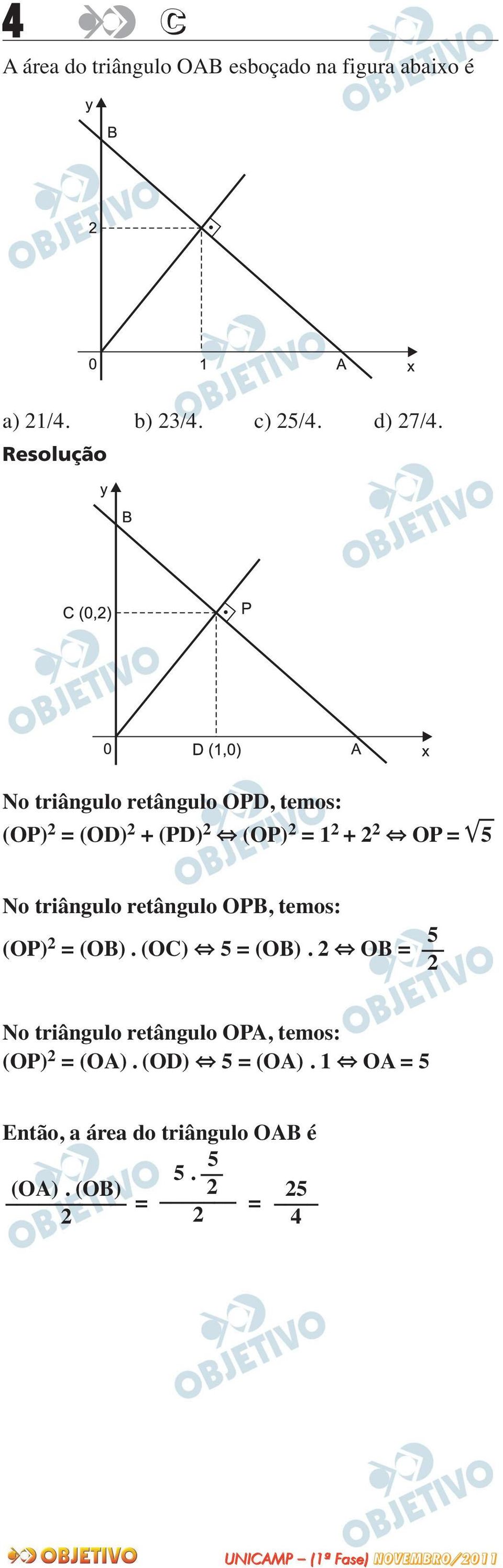 triângulo retângulo OPB, temos: (OP) 2 = (OB). (OC) 5 = (OB).