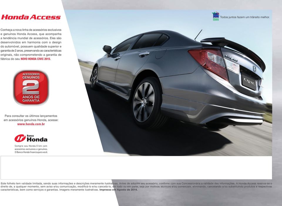 NOVO HONDA CIVIC 2015. Para consultar os últimos lançamentos em acessórios genuínos Honda, acesse: www.honda.com.br Compre seu Honda 0 km com acessórios exclusivos e genuínos.