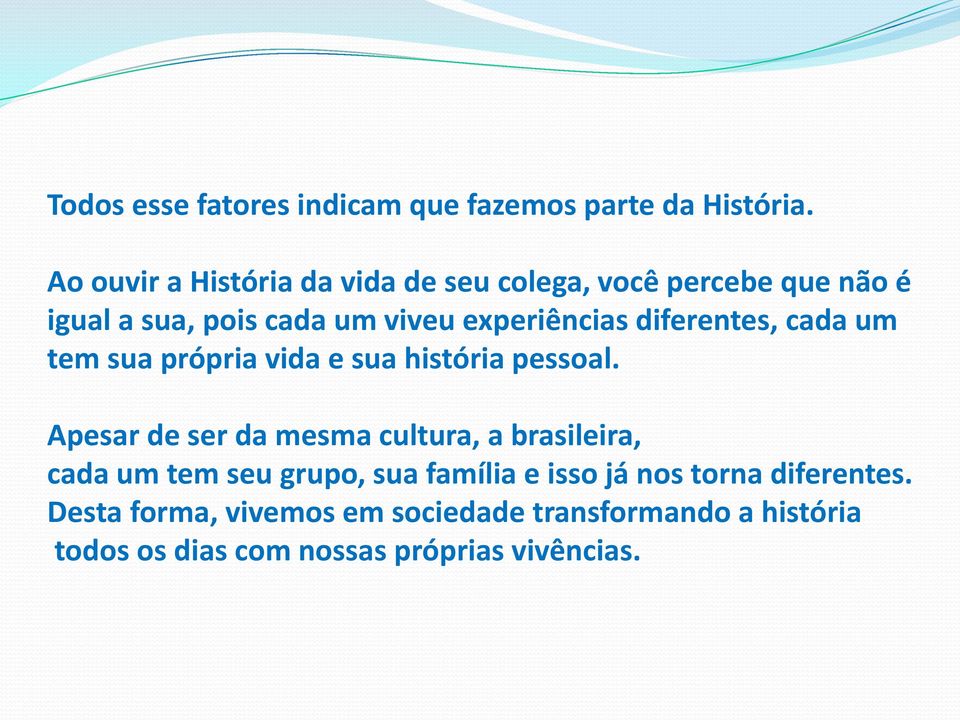 diferentes, cada um tem sua própria vida e sua história pessoal.