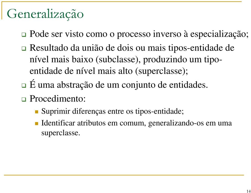 alto (superclasse); É uma abstração de um conjunto de entidades.