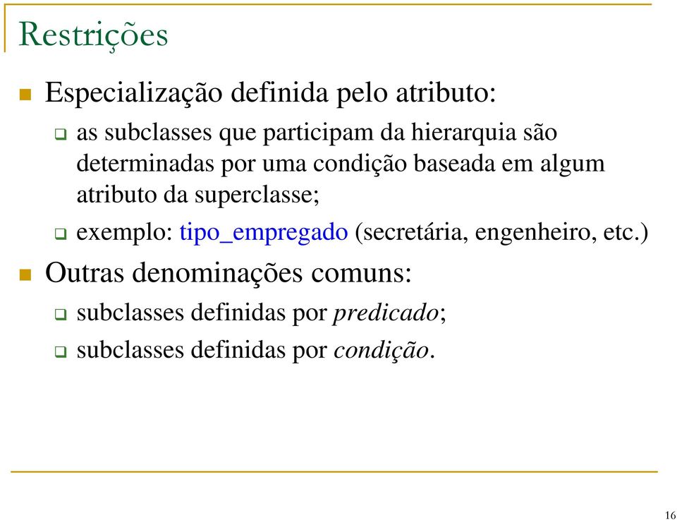 superclasse; exemplo: tipo_empregado (secretária, engenheiro, etc.