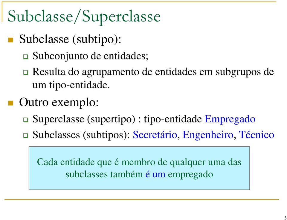 Outro exemplo: Superclasse (supertipo) : tipo-entidade Empregado Subclasses