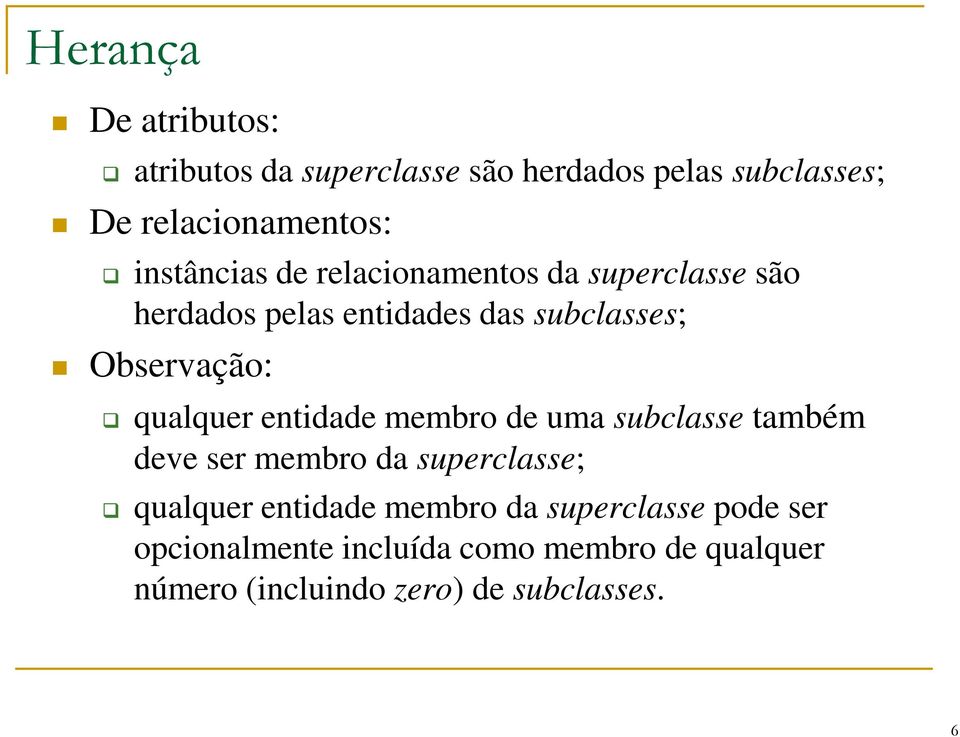 qualquer entidade membro de uma subclasse também deve ser membro da superclasse; qualquer entidade