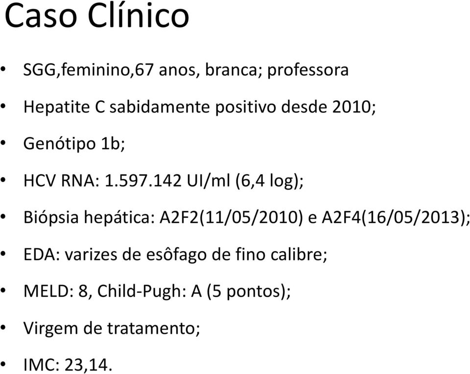 142 UI/ml (6,4 log); Biópsia hepática: A2F2(11/05/2010) e A2F4(16/05/2013);