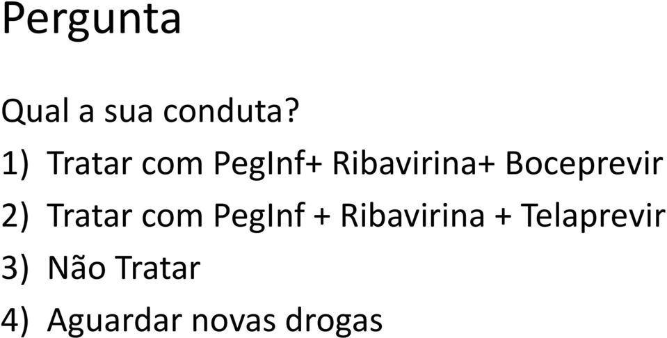 Boceprevir 2) Tratar com PegInf +