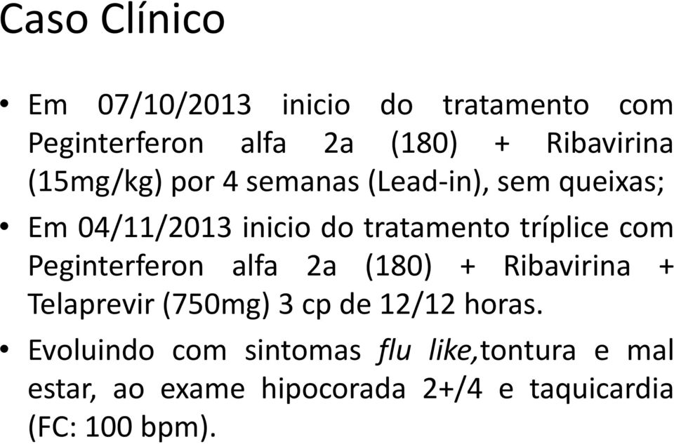 com Peginterferon alfa 2a (180) + Ribavirina + Telaprevir (750mg) 3 cp de 12/12 horas.