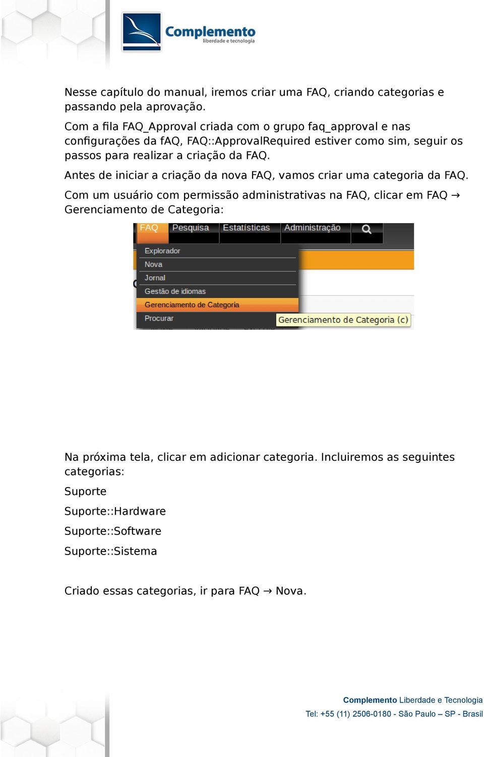 a criação da FAQ. Antes de iniciar a criação da nova FAQ, vamos criar uma categoria da FAQ.