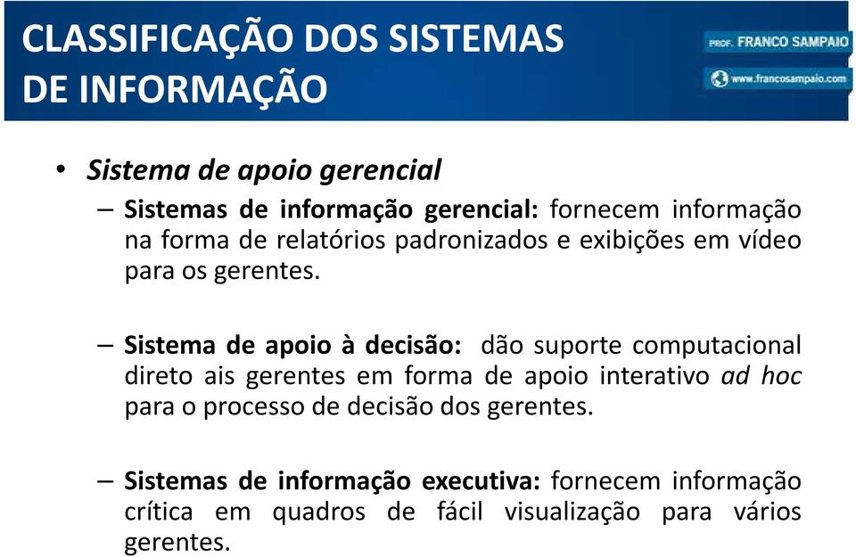 Sistema de apoio à decisão: dão suporte computacional direto ais gerentes em forma de apoio interativo ad hoc para