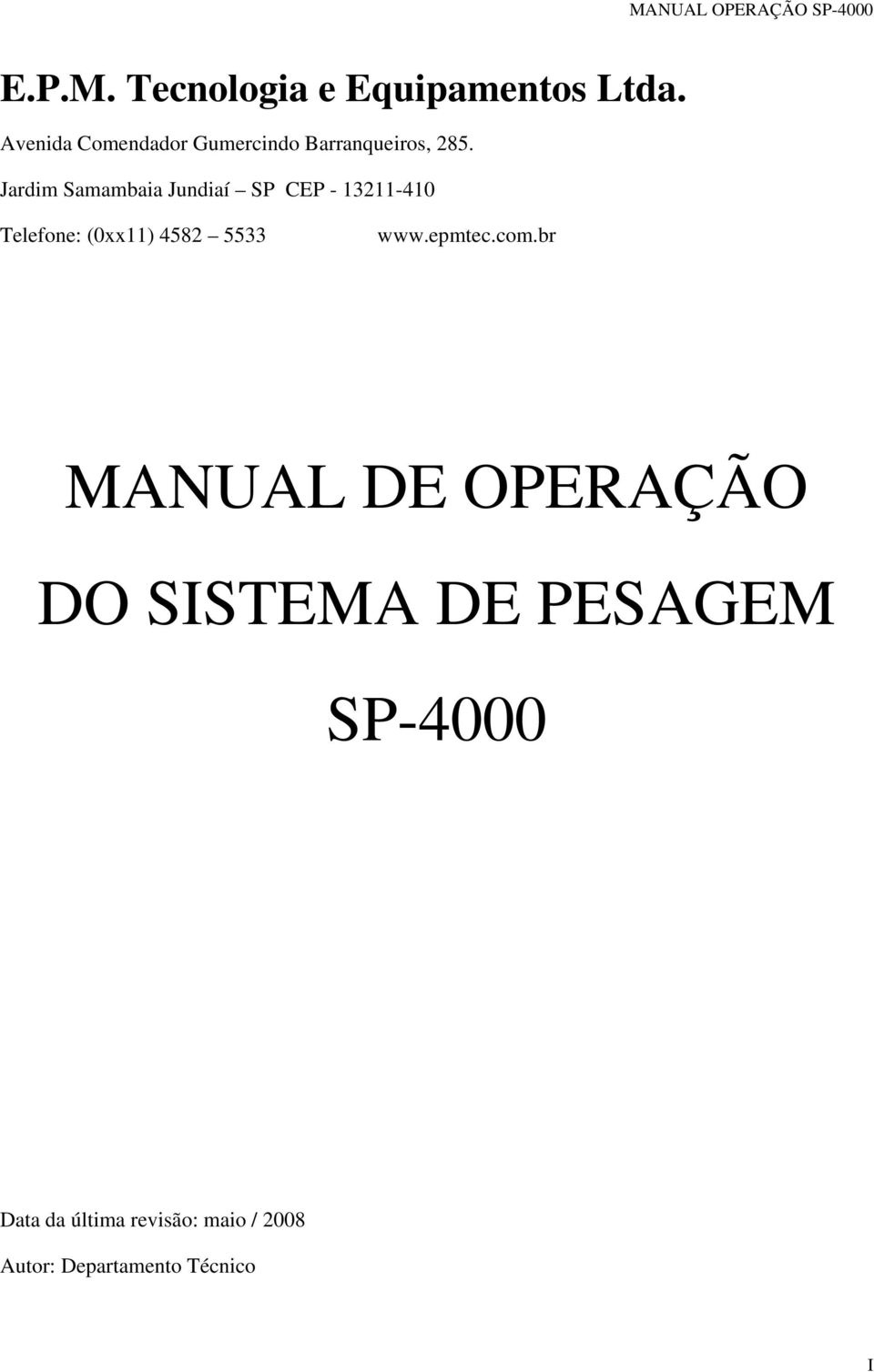 Jardim Samambaia Jundiaí SP CEP - 13211-410 Telefone: (0xx11) 4582 5533 www.