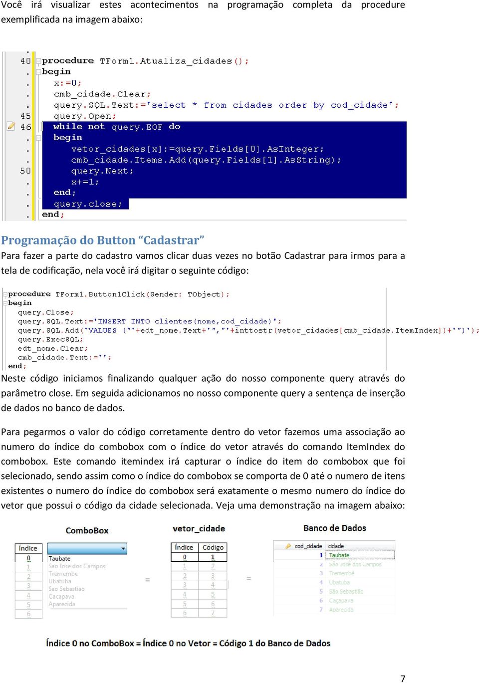 Em seguida adicionamos no nosso componente query a sentença de inserção de dados no banco de dados.