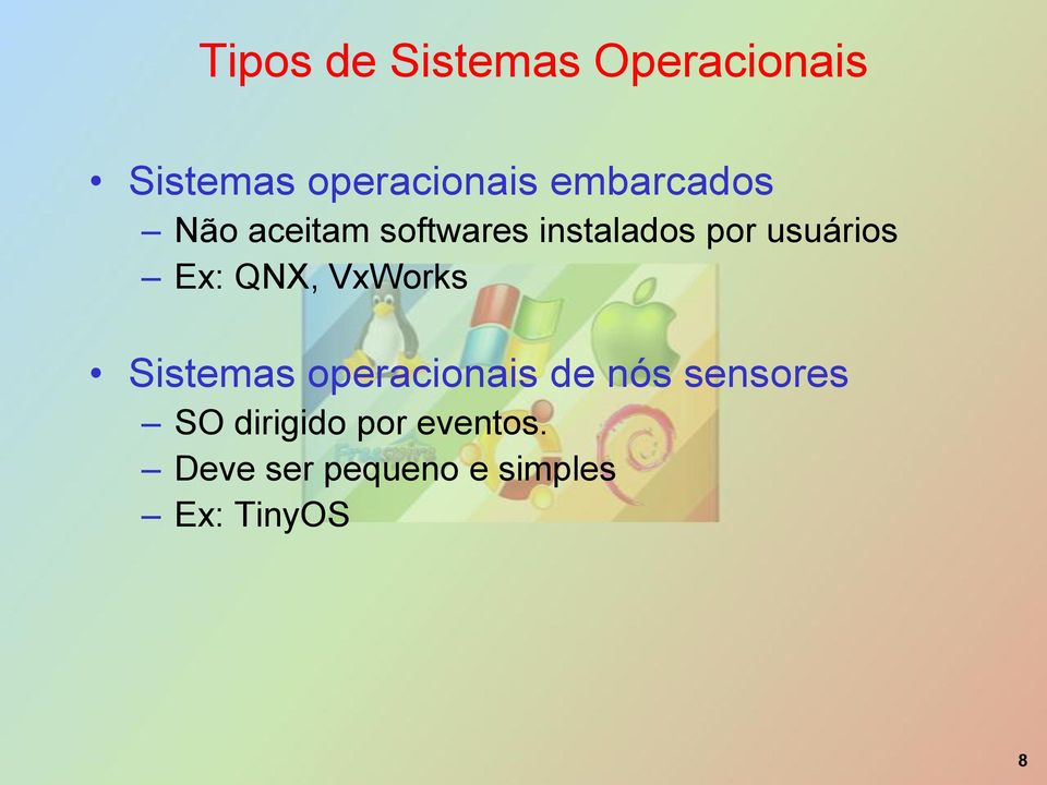 Ex: QNX, VxWorks Sistemas operacionais de nós sensores SO