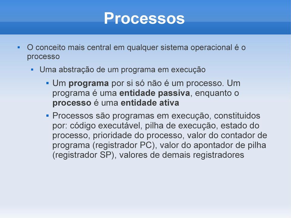 Um programa é uma entidade passiva, enquanto o processo é uma entidade ativa Processos são programas em execução,