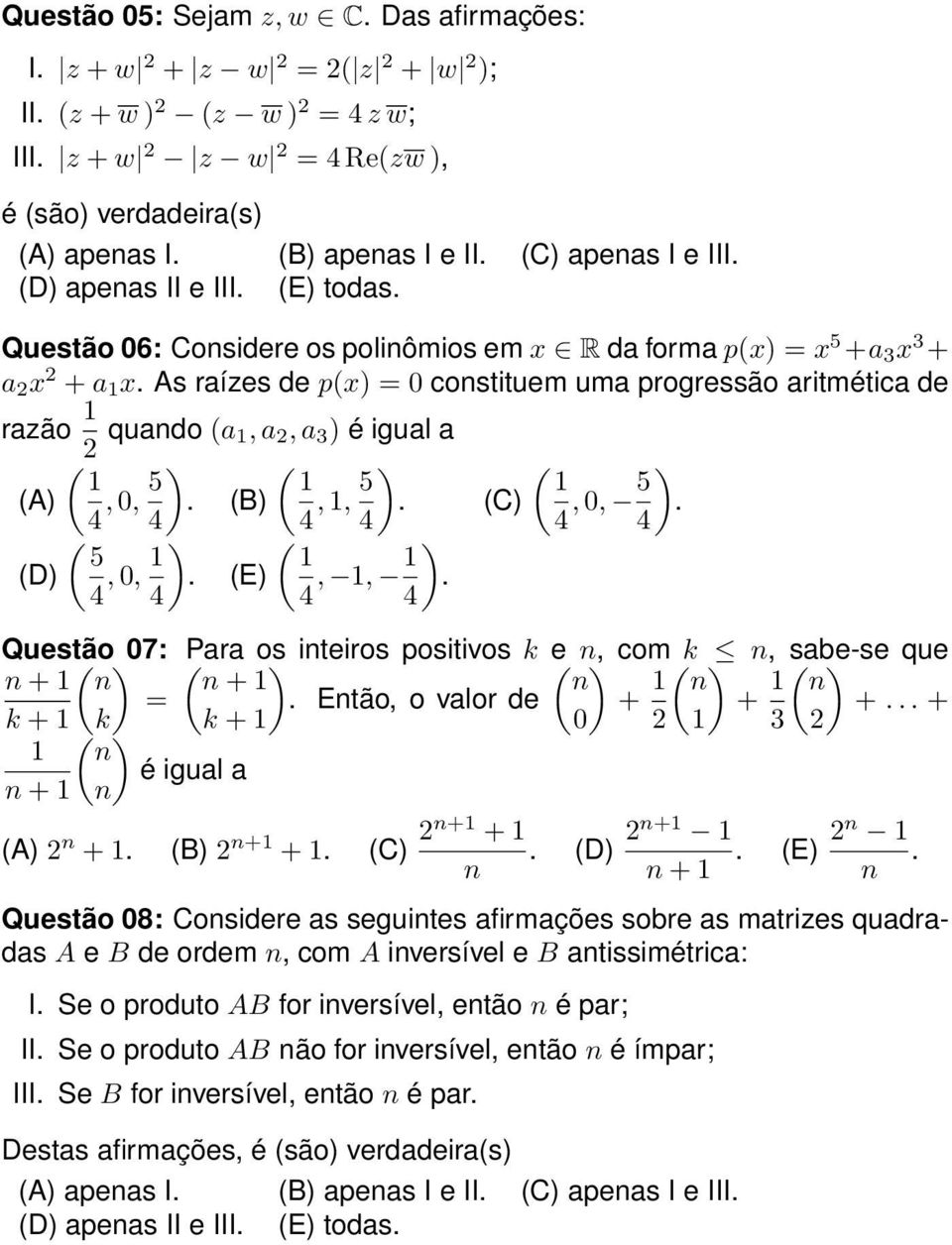 igual a ( 1 (A), 0, 5 ) ( 1 (B), 1, 5 ) (C) ( 5 (D), 0, 1 ) ( ) 1 (E), 1, 1 ( ) 1, 0, 5 Questão ( ) 07: ( Para os ) inteiros positivos k ( e n, ) com k n, sabe-se que n + 1 n n + 1 n = Então, o valor