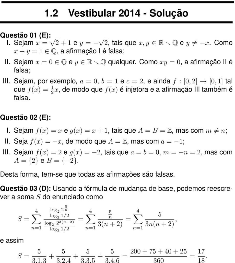 + 1, tais que A = B = Z, mas com m n; II Seja f(x) = x, de modo que A = Z, mas com a = 1; III Sejam f(x) = e g(x) =, tais que a = b = 0, m = n =, mas com A = {} e B = { } Desta forma, tem-se que