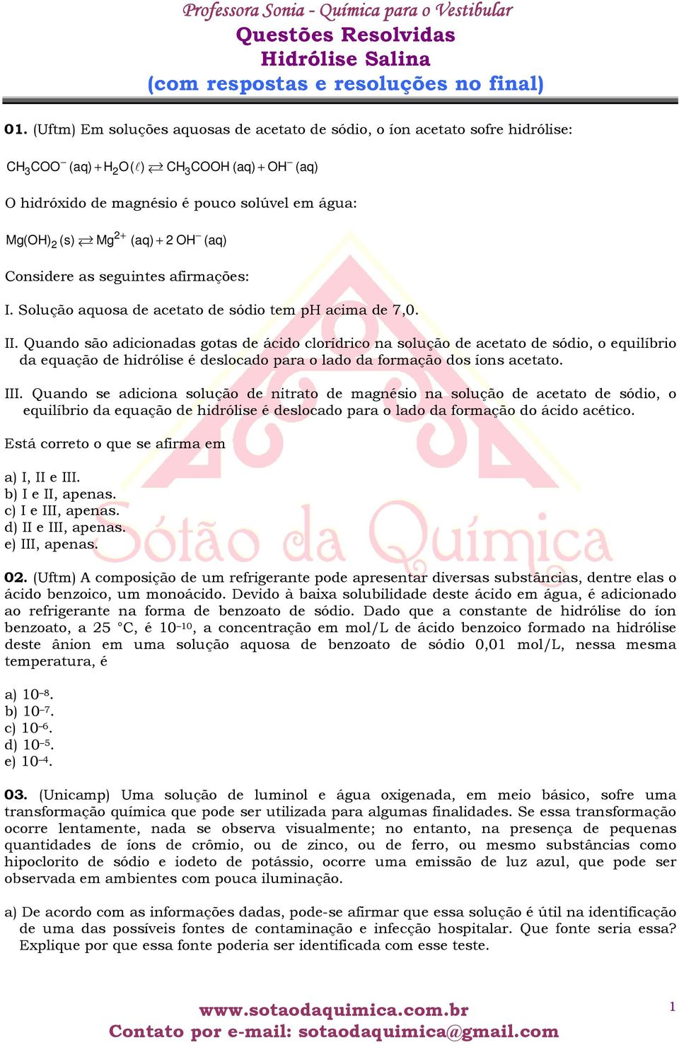 OH (aq) Considere as seguintes afirmações: I. Solução aquosa de acetato de sódio tem ph acima de 7,0. II.