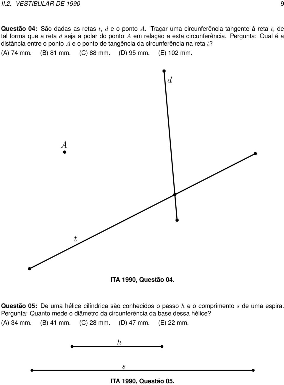 Pergunta: Qual é a distância entre o ponto A e o ponto de tangência da circunferência na reta t? (A) 74 mm. (B) 81 mm. (C) 88 mm. (D) 95 mm. (E) 102 mm.