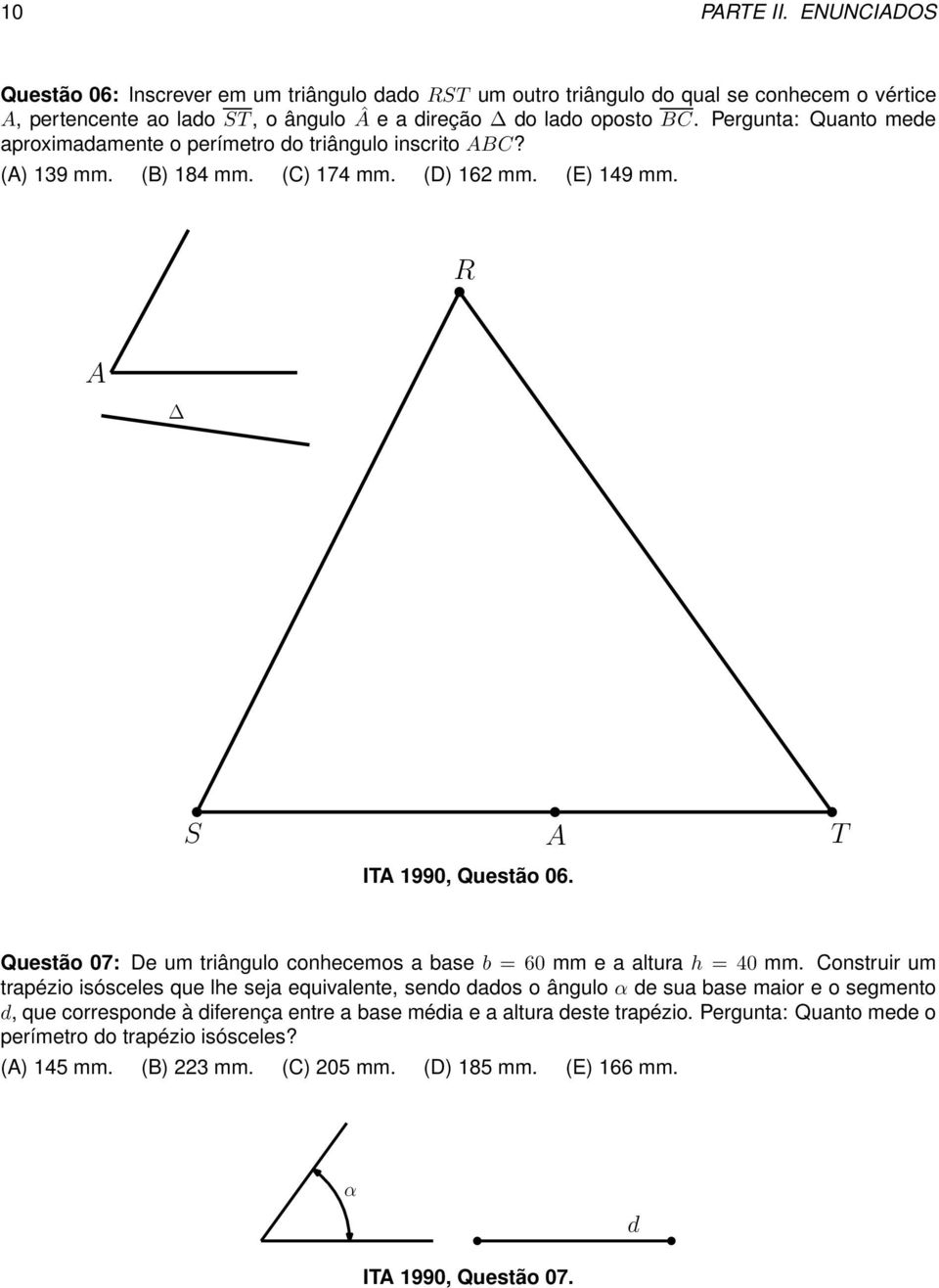 T Questão 07: De um triângulo conhecemos a base b = 60 mm e a altura h = 40 mm.