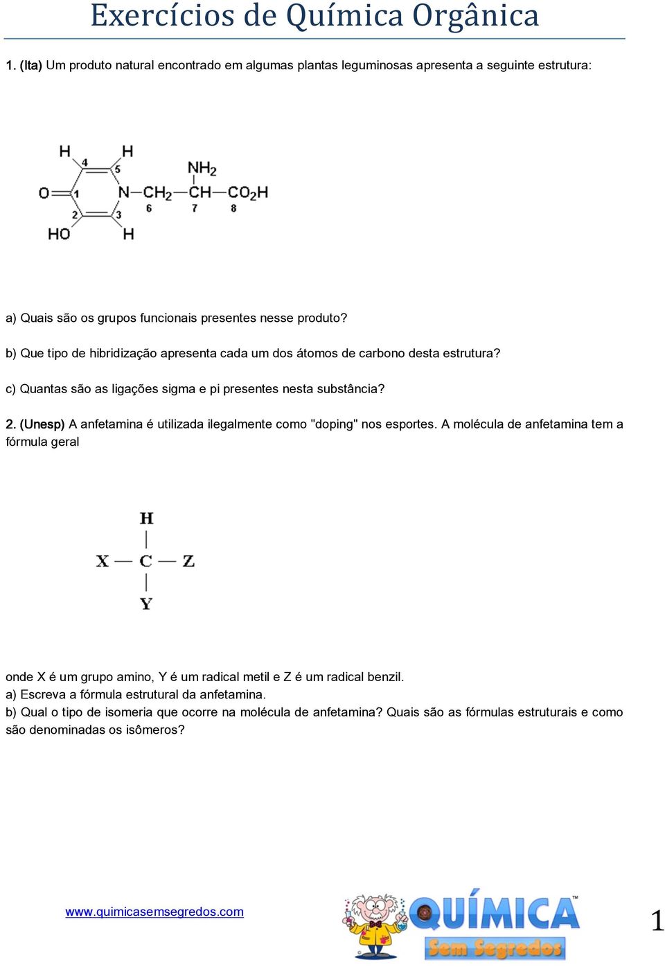 b) Que tipo de hibridização apresenta cada um dos átomos de carbono desta estrutura? c) Quantas são as ligações sigma e pi presentes nesta substância? 2.