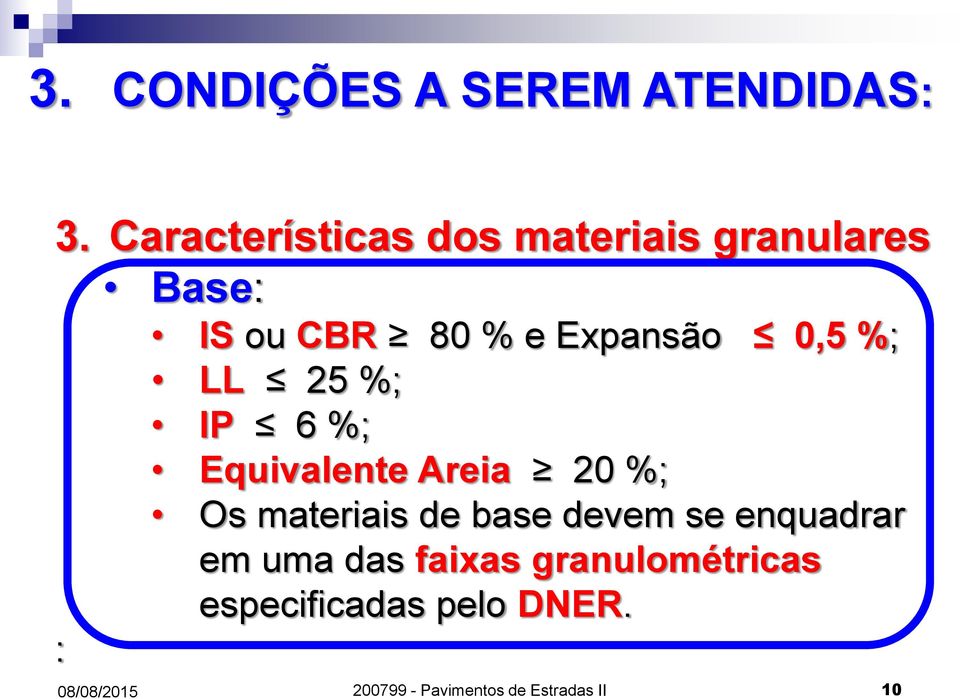 0,5 %; LL 25 %; IP 6 %; Equivalente Areia 20 %; Os materiais de base