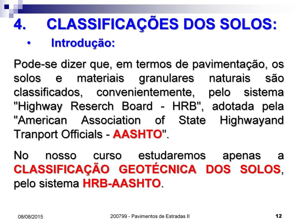 HRB", adotada pela "American Association of State Highwayand Tranport Officials - AASHTO".