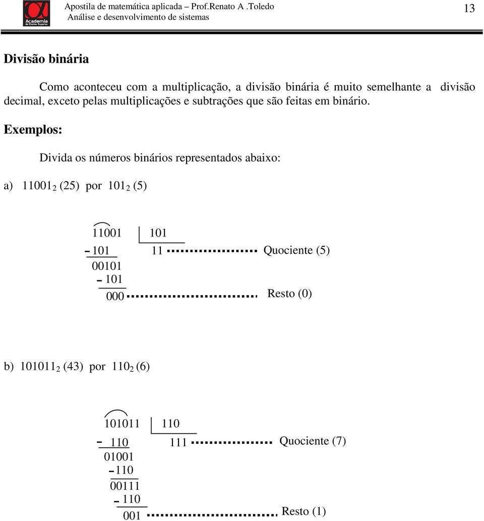 Divida os números binários representados abaixo: a) 11001 2 (25) por 101 2 (5) - 11001 101 101 11