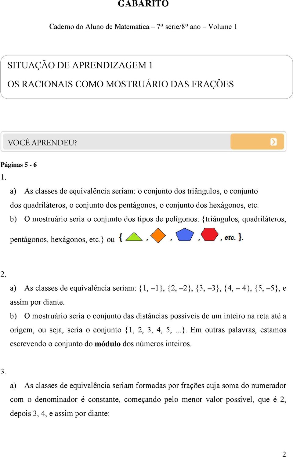 b) O mostruário seria o conjunto dos tipos de polígonos: {triângulos, quadriláteros, pentágonos, hexágonos, etc.} ou.