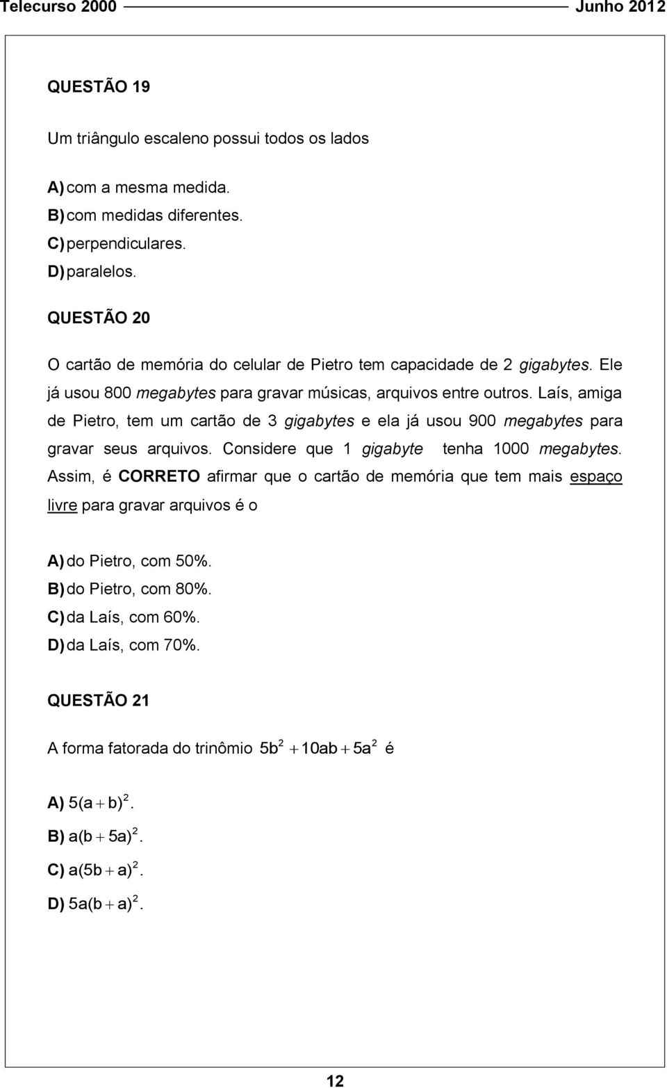 Laís, amiga de Pietro, tem um cartão de 3 gigabytes e ela já usou 900 megabytes para gravar seus arquivos. Considere que 1 gigabyte tenha 1000 megabytes.