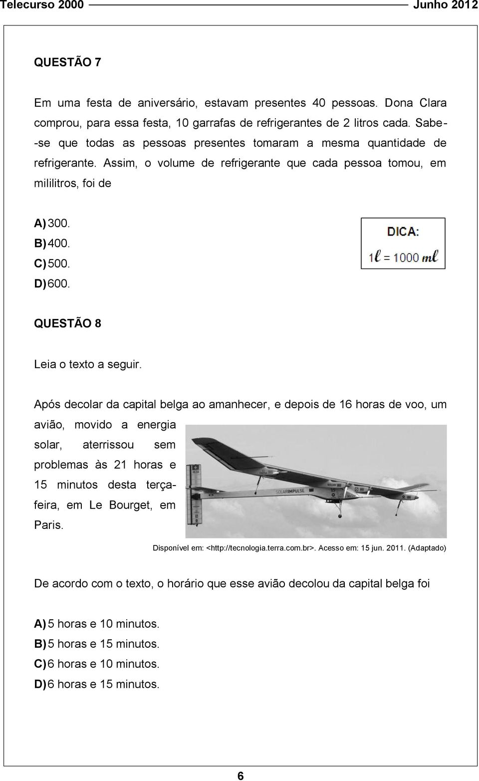 QUESTÃO 8 Leia o texto a seguir.